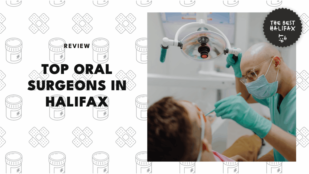 5 Best Oral Surgeons in Halifax Who’ll Keep You Smiling