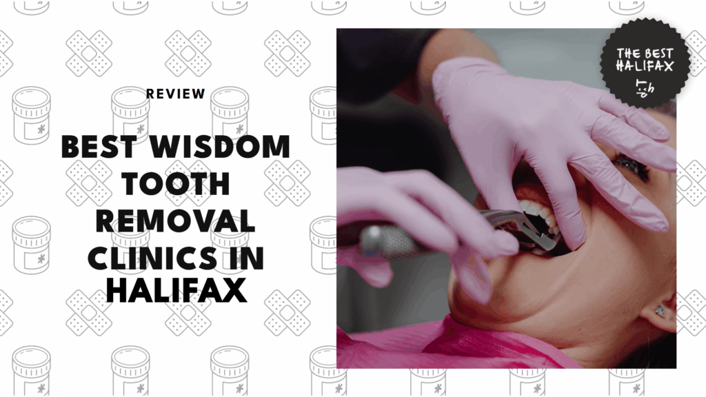 The 5 Best Wisdom Tooth Removal Clinics in Halifax for Happy Mouths Everywhere