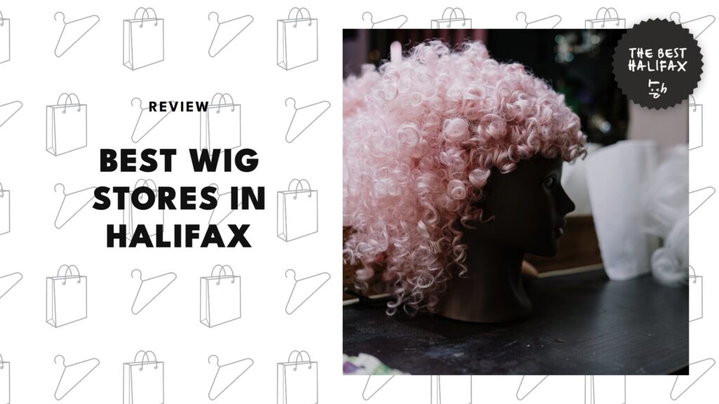 The 5 Best Wig Shops in Halifax Tested and Ranked for Maximum Slay