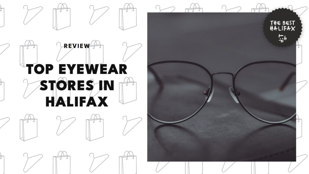 The 5 Best Eyewear Shops in Halifax for Frames Worth Flaunting